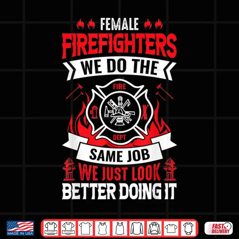 Design Firefighter Same Job Just Look Better Funny Hero Shirt