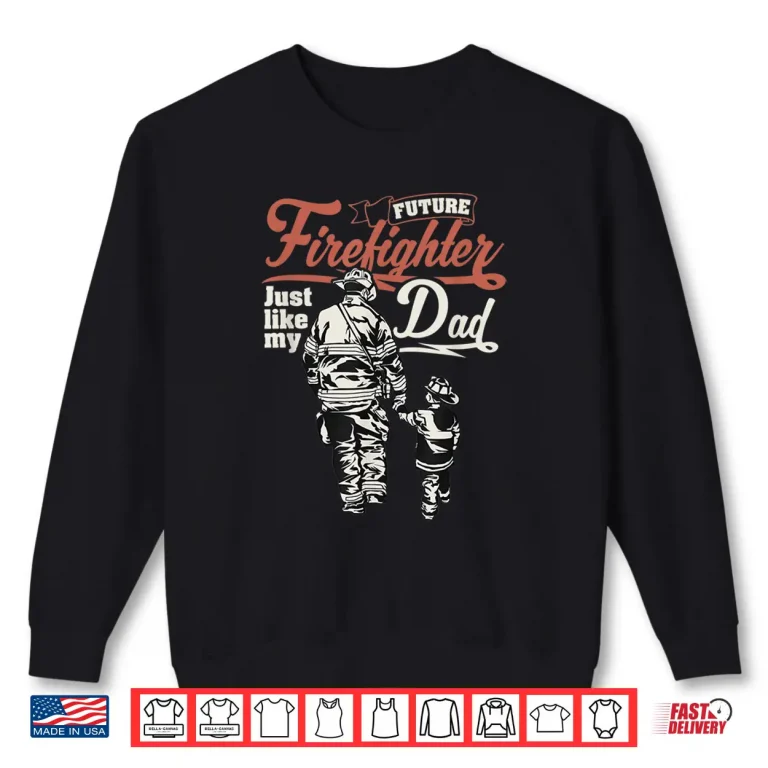 Sweatshirt Future Firefighter Like My Parent Hero Gift Shirt