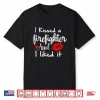 I Kissed A Firefighter And I Liked It Funny Gift Shirt