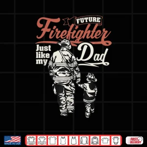 Design Future Firefighter Like My Parent Hero Gift Shirt