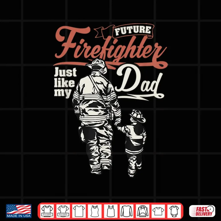 Design Future Firefighter Like My Parent Hero Gift Shirt
