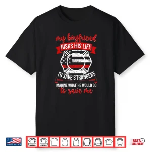 My Boyfriend Fire Girlfriend Firefighter Girlfriend Shirt