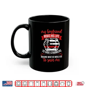 Mug My Boyfriend Fire Girlfriend Firefighter Girlfriend Shirt