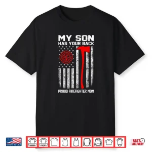 My Son Has Your Back Proud Firefighter Mom Usa Flag Shirt