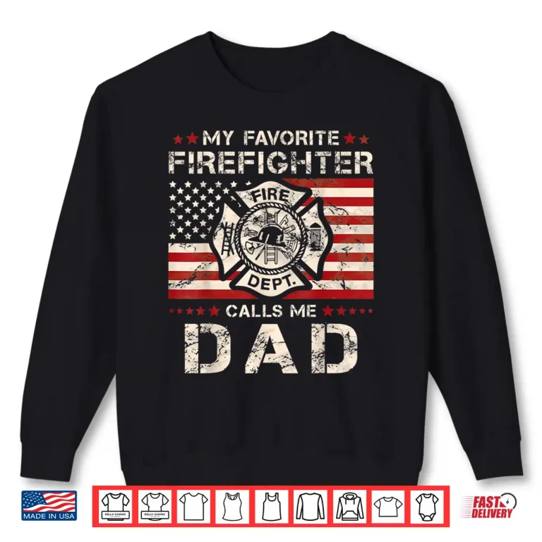 Sweatshirt My Favorite Firefighter Calls Me Dad Fatherhood Shirt