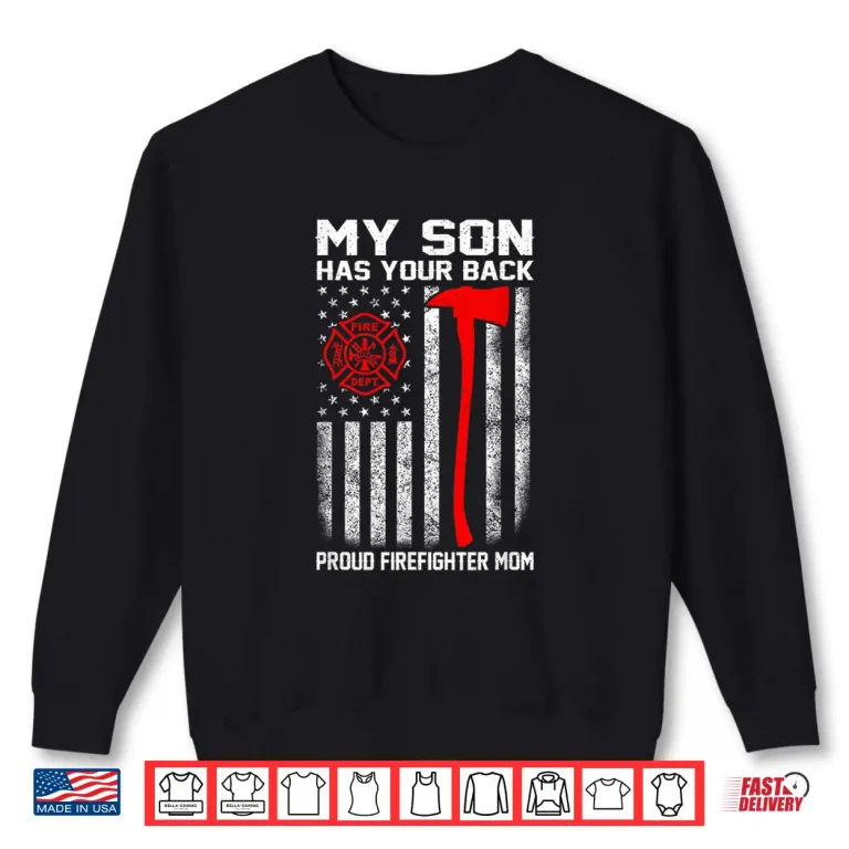 Sweatshirt My Son Has Your Back Proud Firefighter Mom Usa Flag Shirt