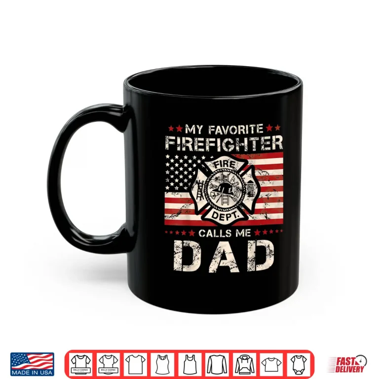 Mug My Favorite Firefighter Calls Me Dad Fatherhood Shirt