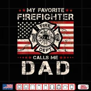 Design My Favorite Firefighter Calls Me Dad Fatherhood Shirt