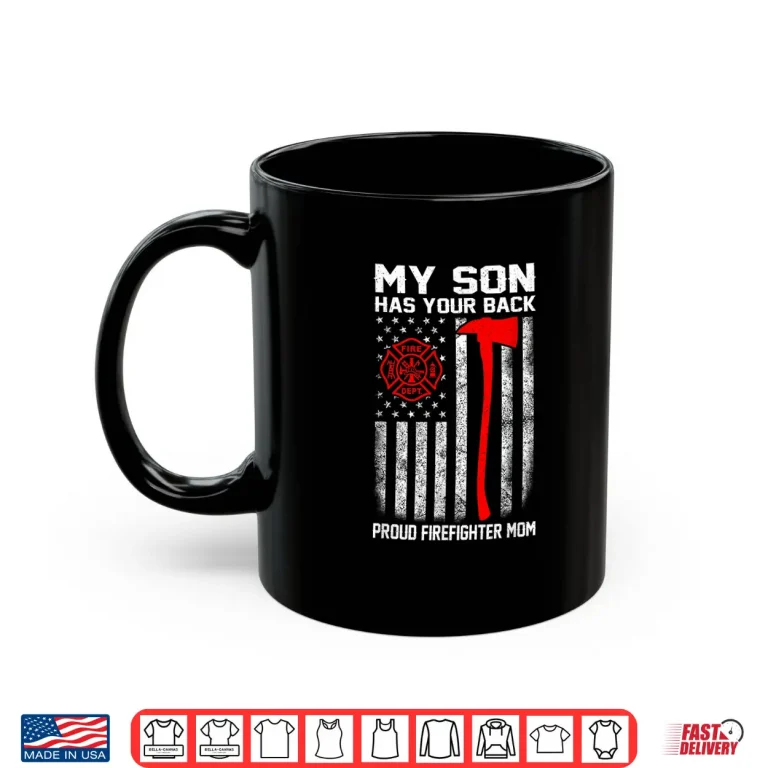 Mug My Son Has Your Back Proud Firefighter Mom Usa Flag Shirt