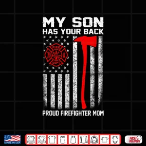 My Son Has Your Back Proud Firefighter Mom Usa Flag Shirt 4 Design My Son Has Your Back Proud Firefighter Mom Usa Flag Shirt