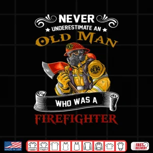 Design Never Underestimate Old Man Who Loves Firefighter Retired Shirt