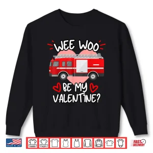 Sweatshirt Wee Woo Be My Valentine Firetruck Fireman Firefighter Shirt