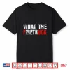 What The Firetruck Funny Firefighter Fire Rescuer Gift Shirt