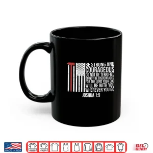 Mug Thin Red Line Firefighter Joshua 1 9 Bible Verse Shirt