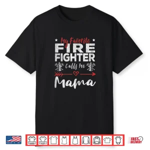 Womens My Favorite Firefighter Calls Me Mama Firefighter Mom Shirt