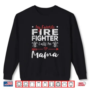 Sweatshirt Womens My Favorite Firefighter Calls Me Mama Firefighter Mom Shirt