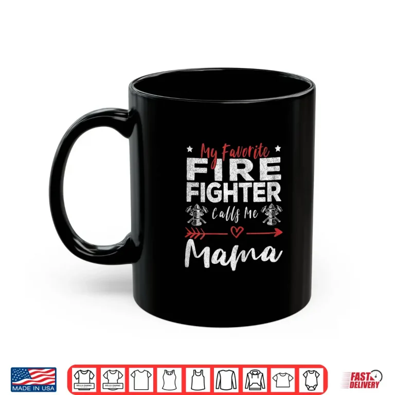 Mug Womens My Favorite Firefighter Calls Me Mama Firefighter Mom Shirt