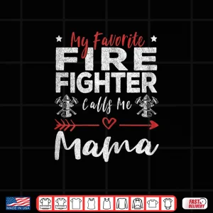 Design Womens My Favorite Firefighter Calls Me Mama Firefighter Mom Shirt