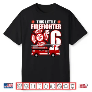 6 Year Old Firefighter Birthday Party Fire Truck 6Th Gift Shirt
