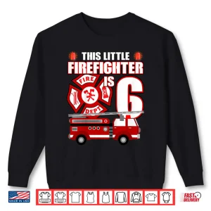 Sweatshirt 6 Year Old Firefighter Birthday Party Fire Truck 6th Gift Shirt
