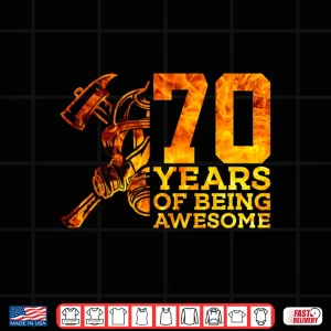Design 70 Years of Being Awesome Firefighter 70th Birthday Shirt