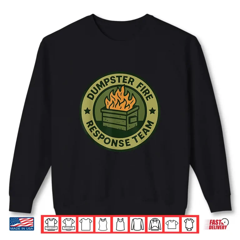 Sweatshirt Dumpster Fire Response Team Leader Humor Work Firefighter Shirt