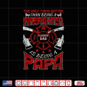Design Firefighter Papa Fire Fighter Dad Fathers Day Fireman Shirt