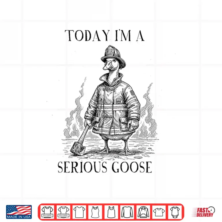 Design Firefighter Today IM Serious Goose Meme Shirt