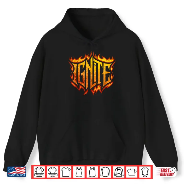 Hoodie Ignite Motivational Flames Fireman Firefighter Professional Shirt