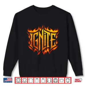 Sweatshirt Ignite Motivational Flames Fireman Firefighter Professional Shirt