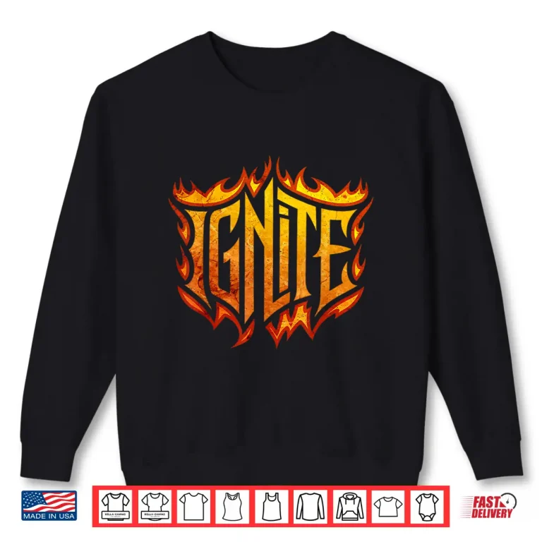 Sweatshirt Ignite Motivational Flames Fireman Firefighter Professional Shirt