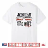 Living That Fire Spouse Life Funny Firefighter Spouse Shirt