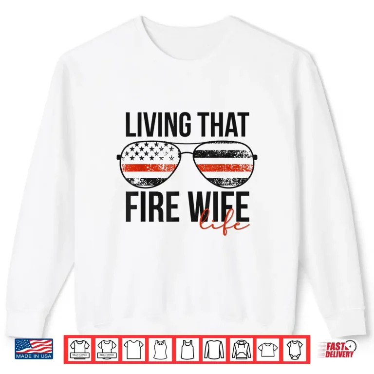 Sweatshirt Living That Fire Spouse Life Funny Firefighter Spouse Shirt