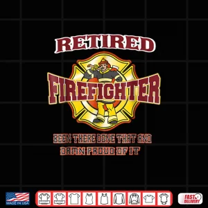 Design Retired Firefighter Gift For Fireman Fire Fighter Shirt