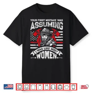 Your First Mistake Was Assuming T Shirt Firefighter Women Shirt