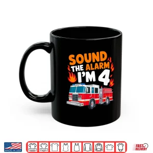 Mug Sound the Alarm Im 4 Years Old 4th Birthday Firefighter Shirt