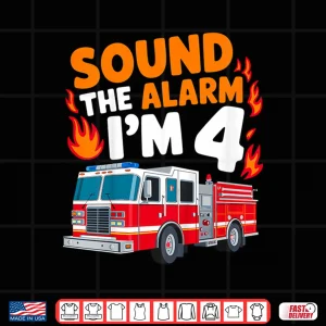 Design Sound the Alarm Im 4 Years Old 4th Birthday Firefighter Shirt
