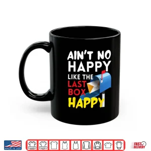 Mug AinT No Happy Like The Last Box Happy Funny Mail Carrier Shirt
