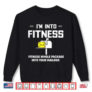 Sweatshirt IM Into Fitness Funny Mail Carrier Postman Gift Shirt