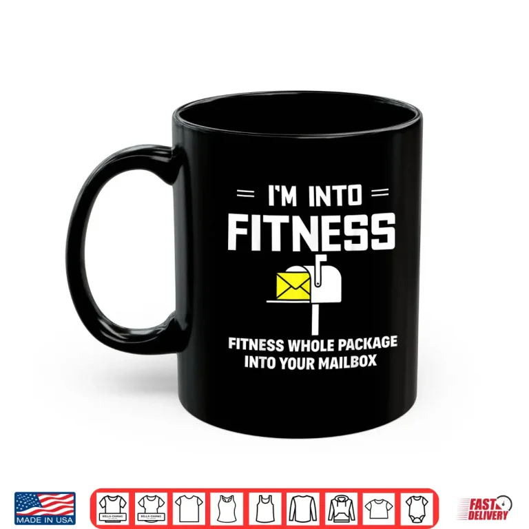 Mug IM Into Fitness Funny Mail Carrier Postman Gift Shirt