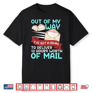 Mail Carrier 12 Hours Of Mail Funny Gift Man Woman Shirt
