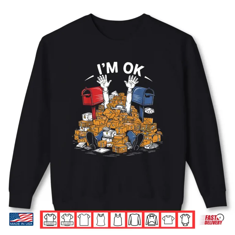 Sweatshirt IM Ok Funny Postal Worker Lover Mail Carrier Shirt