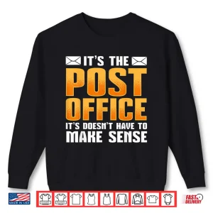 Sweatshirt ItS The Post Office It DoesnT Have To Make Sense Postal Shirt