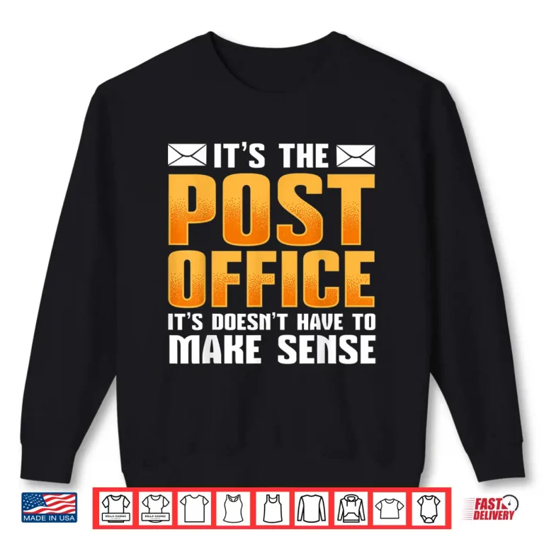 Sweatshirt ItS The Post Office It DoesnT Have To Make Sense Postal Shirt