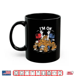 I'M Ok Funny Postal Worker Lover Mail Carrier Shirt 2 Mug IM Ok Funny Postal Worker Lover Mail Carrier Shirt