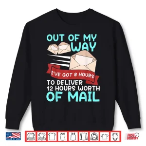 Sweatshirt Mail Carrier 12 Hours Of Mail Funny Gift Man Woman Shirt