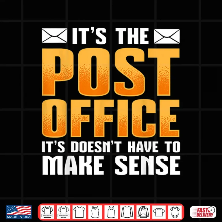 Design ItS The Post Office It DoesnT Have To Make Sense Postal Shirt