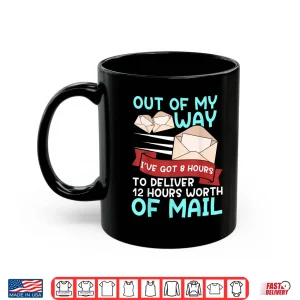 Mug Mail Carrier 12 Hours Of Mail Funny Gift Man Woman Shirt