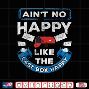 Design Mail Carrier Mailman AinT No Happy Like The Last Box Happy Shirt