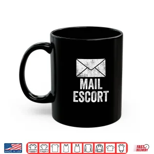 Mug Mail Escort Funny Postal Worker Delivery Post Office Carrier Shirt
